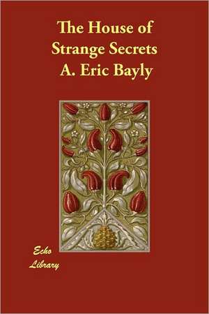 The House of Strange Secrets de A. Eric Bayly