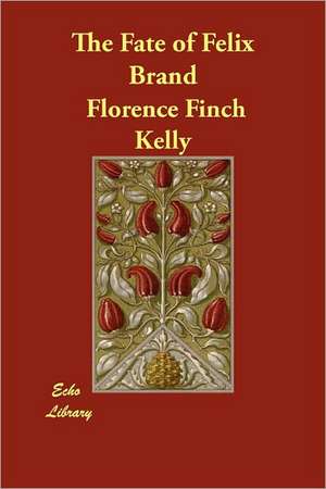 The Fate of Felix Brand de Florence Finch Kelly