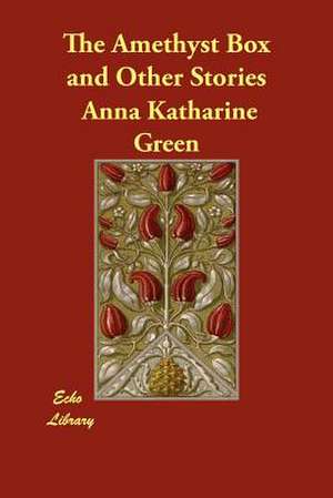 The Amethyst Box and Other Stories de Anna Katharine Green