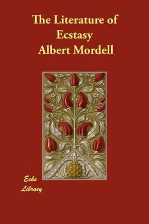 The Literature of Ecstasy de Albert Mordell