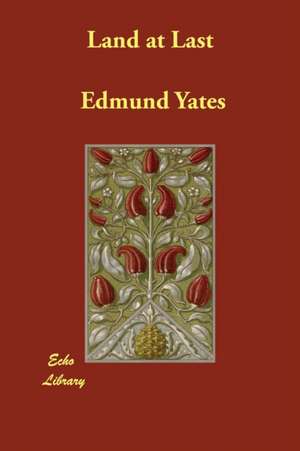 Land at Last de Edmund Yates