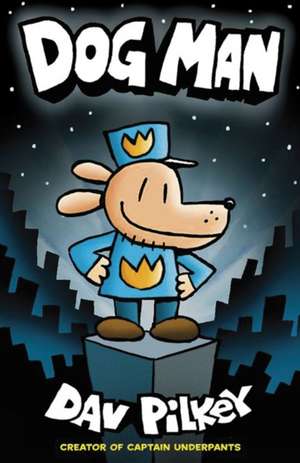 Dog Man 1: The Adventures of Dog Man de Dav Pilkey