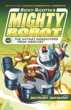 Ricky Ricotta's Mighty Robot vs The Mutant Mosquitoes from Mercury de Dav Pilkey