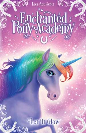 Enchanted Pony Academy - #3 Let It Glow de Lisa Ann Scott