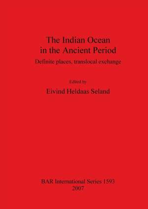 The Indian Ocean in the Ancient Period de Eivind Heldaas Seland