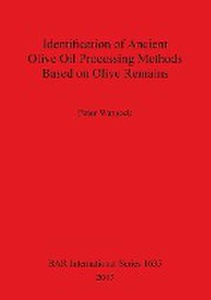 Identification of Ancient Olive Oil Processing Methods Based on Olive Remains de Warnock, Peter