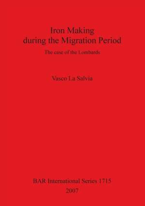 Iron Making During the Migration Period de Vasco La Salvia