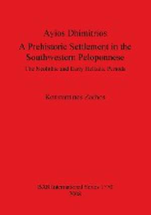 Ayios Dhimitrios: A Prehistoric Settlement in the Southwestern Peloponnese de Konstantinos L. Zachos