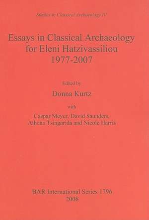 Essays in Classical Archaeology for Eleni Hatzivassiliou 1977-2007 de Donna Kurtz