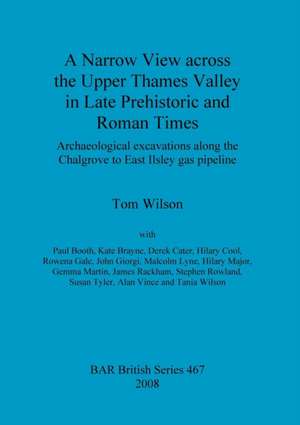 A Narrow View Across the Upper Thames Valley in Late Prehistoric and Roman Times de Tom Wilson