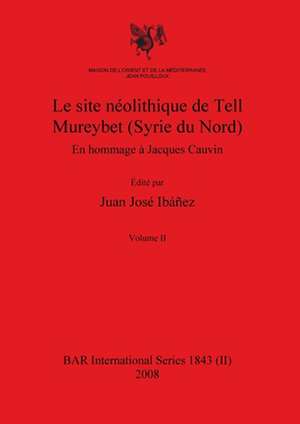 Le site néolithique de Tell Mureybet (Syrie du Nord), Volume II de Juan José Ibáñez