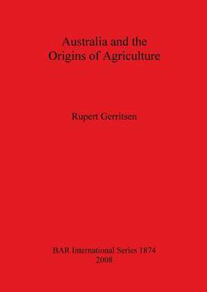 Australia and the Origins of Agriculture de Rupert Gerritsen