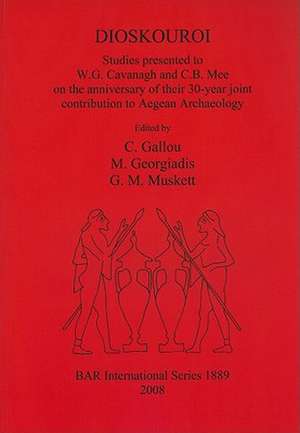 Dioskouroi: Studies Presented to W.G. Cavanagh and C.B. Mee on the Anniversary of Their 30-Year Joint Contribution to Aegean Archa de Mercourios Georgiadis