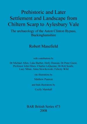 Prehistoric and Later Settlement and Landscape from Chiltern Scarp to Aylesbury Vale: Syncretic Juxtapostion in the Roman World de Robert Masefield