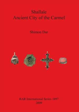 Shallale: Ancient City of the Carmel de Shimon Dar