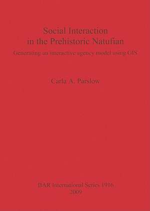 Social Interaction in the Prehistoric Natufian: Generating an Interactive Agency Model Using GIS de Carla A. Parslow