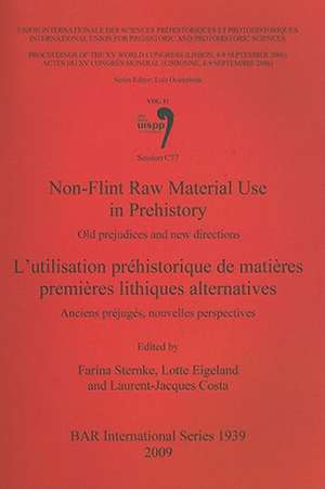 Non-Flint Raw Material Use in Prehistory/L'Utilisation Prehistorique de Matieres Premieres Lithiques Alternatives: Old Prejudices and New Directions/A de Farina Sternke