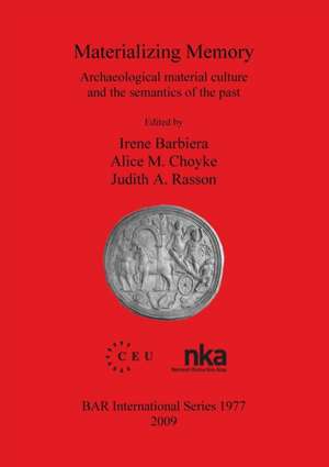 Materializing Memory: Archaeological Material Culture and the Semantics of the Past de Irene Barbiera