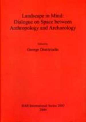 Landscape in Mind: Dialogue on Space Between Anthropology and Archaeology de George Dimitriadis