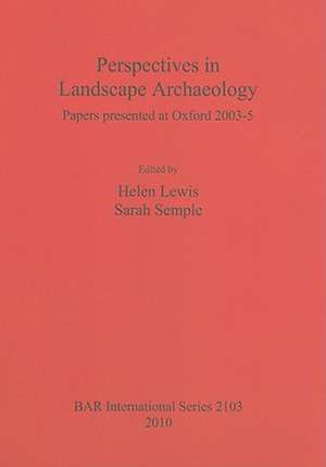 Perspectives in Landscape Archaeology: Papers Presented at Oxford 2003-5 de Linda Challis