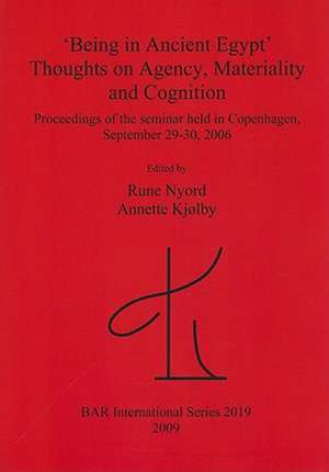 Being in Ancient Egypt: Thoughts on Agency, Materiality and Cognition de Rune Nyord