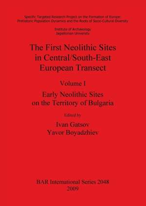 The First Neolithic Sites in Central/South-East European Transect Volume I: Early Neolithic Sites on the Territory of Bulgaria de Yavor Boyadzhiev