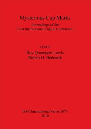 Mysterious Cup Marks: Proceedings of the First International Cupule Conference de Robert G. Bednarik