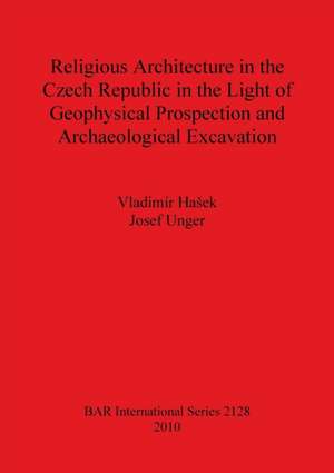 Religious Architecture in the Czech Republic in the Light of Geophysical Prospection and Archaeological Excavation de Vladimír Ha¿ek