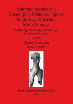 Anthropomorphic and Zoomorphic Miniature Figures in Eurasia, Africa and Meso-America de Ann Cyphers