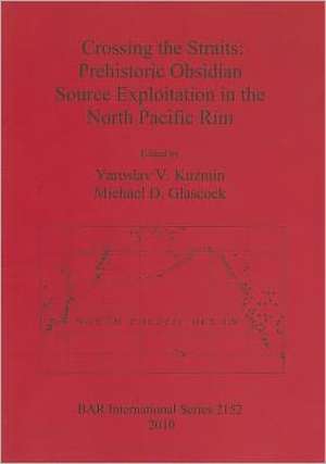 Crossing the Straits: Prehistoric Obsidian Source Exploitation in the North Pacific Rim de Yaroslav V. Kuzmin