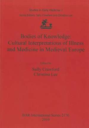 Bodies of Knowledge: Cultural Interpretations of Illness and Medicine in Medieval Europe de Sally Crawford