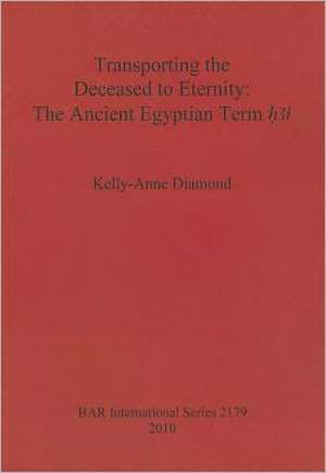 Transporting the Deceased to Eternity: The Ancient Egyptian Term H3i de Kelly-Anne Diamond