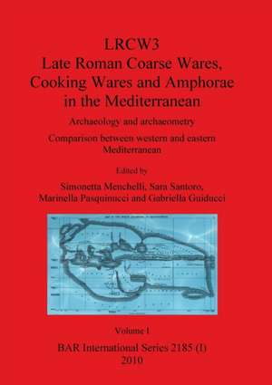 LRCW3 Late Roman Coarse Wares Cooking Wares and Amphorae in the Mediterranean, Volume I de Simonetta Menchelli