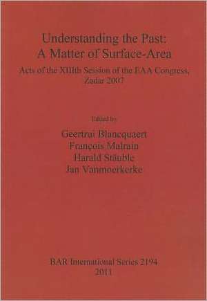 Understanding the Past: Acts of the XIIIth Session of the EAA Congress, Zadar 2007 de Geertrui Blancquaert