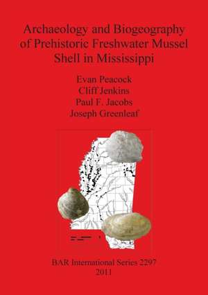 Archaeology and Biogeography of Prehistoric Freshwater Mussel Shell in Mississippi de Evan Peacock