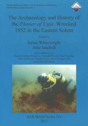 The Archaeology and History of the Flower of Ugie, Wrecked 1852 in the Eastern Solent de Julie Satchell