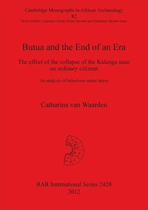 Butua and the End of an Era: The Effect of the Collapse of the Kalanga State on Ordinary Citizens. an Analysis of Behaviour Under Stress de Catharina Van Waarden