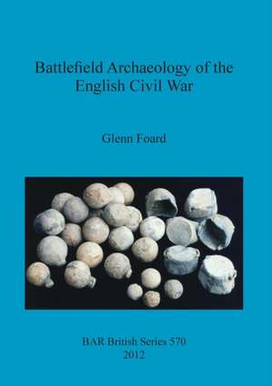 Battlefield Archaeology of the English Civil War de Glenn Foard