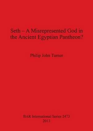 Seth - A Misrepresented God in the Ancient Egyptian Pantheon? de Philip John Turner