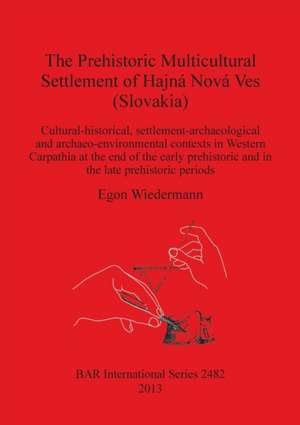 The Prehistoric Multicultural Settlement of Hajná Nová Ves (Slovakia) de Egon Wiedermann