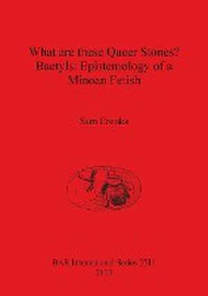 What Are These Queer Stones?: Epistemology of a Minoan Fetish de Sam Crooks