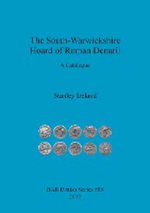 The South-Warwickshire Hoard of Roman Denarii: A Catalogue de Stanley Ireland