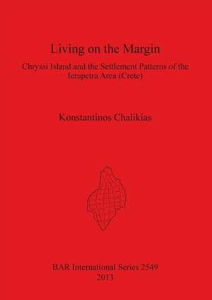 Living on the Margin: Chryssi Island and the Settlement Patterns of the Ierapetra Area, South-Eastern Crete de Konstantin Chalikias