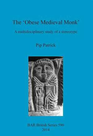 The 'Obese Medieval Monk': A Multidisciplinary Study of a Stereotype de Pip Patrick