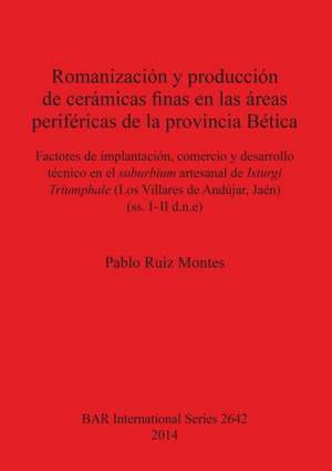 Romanización y producción de cerámicas finas en las áreas periféricas de la provincia Bética de Pablo Ruiz Montes