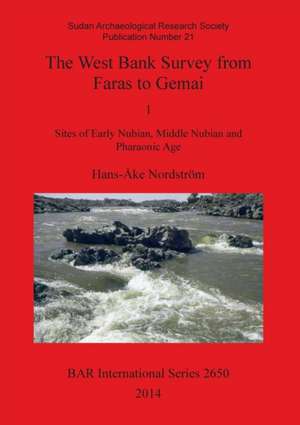 The West Bank Survey from Faras to Gemai 1: Sites of Early Nubian, Middle Numbian and Pharaonic Age de Hans-Ake Nordstrom