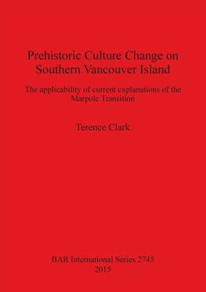 Prehistoric Culture Change on Southern Vancouver Island de Terence Clark