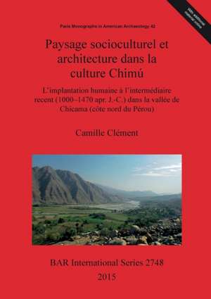 Paysage Socioculturel Et Architecture Dans La Culture Chimu de Camille Clement