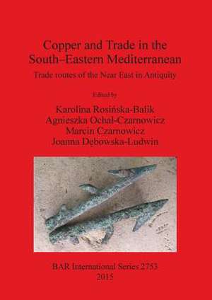 Copper and Trade in the South-Eastern Mediterranean: Trade Routes of the Near East in Antiquity de Marcin Czarnowicz