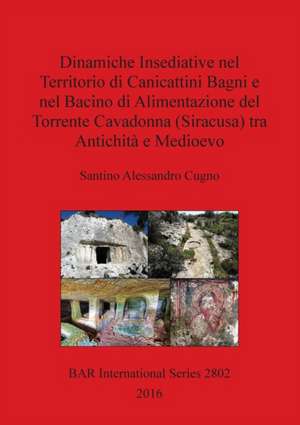 Dinamiche Insediative nel Territorio di Canicattini Bagni e nel Bacino di Alimentazione del Torrente Cavadonna (Siracusa) tra Antichità e Medioevo de Santino Alessandro Cugno